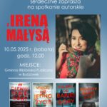 Biblioteka i Ośrodek Animacji Kultury Gminy Budzów serdecznie zaprasza na spotkanie autorskie z Ireną Małysą. 10.05.2025r. (sobota) godz. 12.00. MIEJSCE: Gminna Biblioteka Publiczna w Budzowie. Serdecznie zapraszamy! W razie pytań prosimy o kontakt pod nr tel. 33/8740135 lub 887 505 053