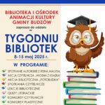 Biblioteka. Lubię tu być. Tydzień Bibliotek 2025. Biblioteka i Ośrodek Animacji Kultury Gminy Budzów zaprasza do udział w Tygodniu Bibliotek 8-15 maja 2025 r. W programie: spotkanie autorskie z Ireną Małysą, akcja czytelnicza „Wiosna z książką”, akcja biblioteczna „Fotobudka”, spotkania czytelnicze, lekcje biblioteczne, quizy literackie, konkursy czytelnicze, konkursy plastyczne, warsztaty ekologiczne, warsztaty plastyczne. Poniżej szczegółowy harmonogram zajęć w poszczególnych Bibliotekach Publicznych Gminy Budzów.