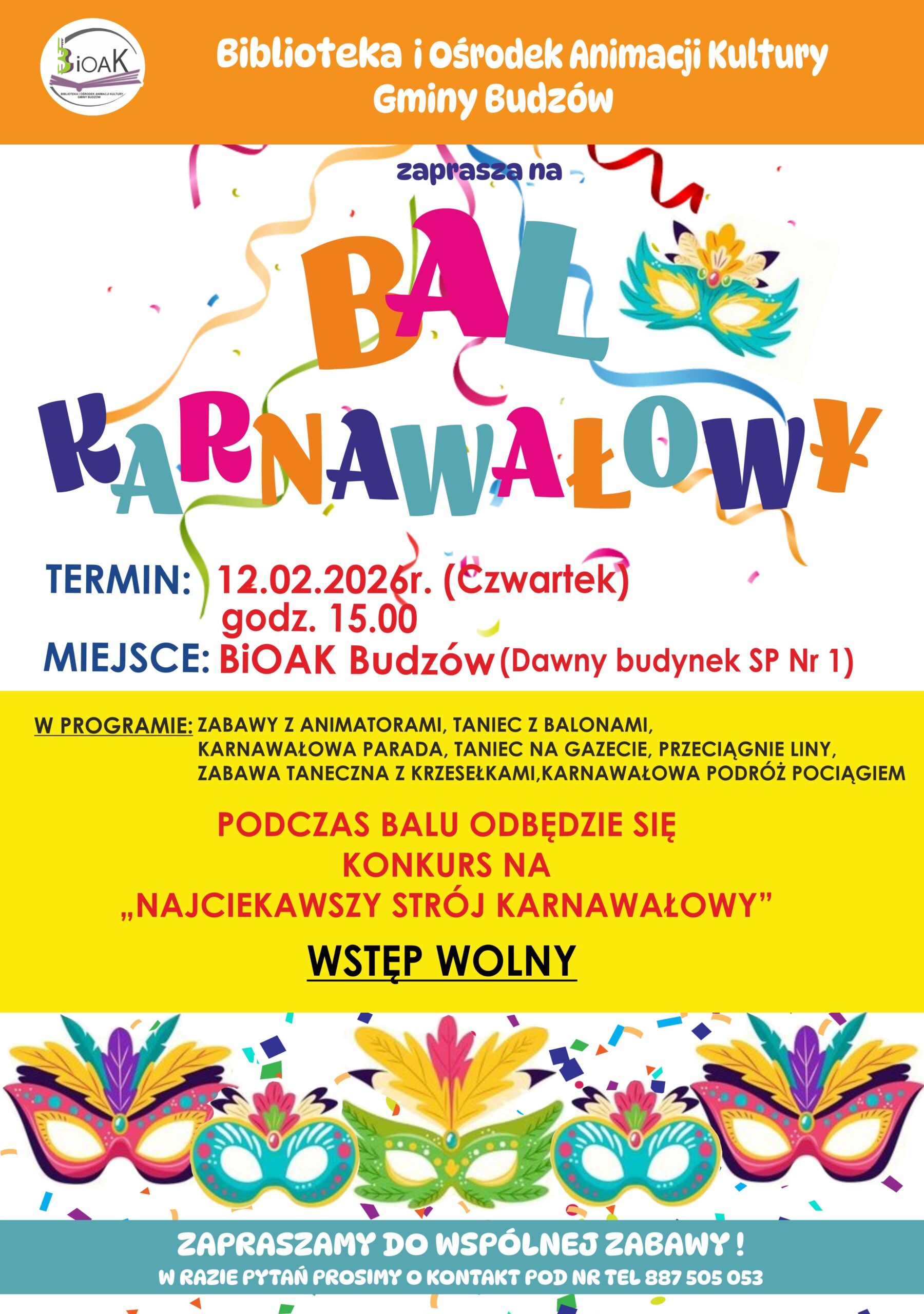 Biblioteka i Ośrodek Animacji Kultury Gminy Budzów zaprasza na Bal karnawałowy.  Bal odbędzie się  12.02.2025r. (czwartek) o godz. 15.00 w BiOAK Budzów. Podczas balu odbędzie się konkurs na Najciekawszy strój karnawałowy. Wstęp wolny. Serdecznie zapraszamy! 