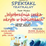 Biblioteka i Ośrodek Animacji Kultury Gminy Budzów zaprasza na Spektakl Teatralny w wykonaniu Teatru Maska. „Wyobraźnia czeka ukryta w bibliotekach”. Wstęp wolny. Spektakl odbędzie się 10.02.2026 r. (wtorek) o godz. 14.00 w BiOAK Budzów. Serdecznie zapraszamy!
