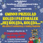 Biblioteka i Ośrodek Animacji Kultury Gminy Budzów, Szkoła Podstawowa im. Świętej Królowej Jadwigi w Bieńkówce oraz Parafia pw. Przenajświętszej Trójcy w Bieńkówce serdecznie zapraszają na Gminny Przegląd kolę i Pastorałek „Hej kolęda, Kolęda…” dla dzieci i młodzieży z Gminy Budzów. Przegląd odbędzie się 22 stycznia 2026r. o godz. 10.00 w Szkole Podstawowej im. Świętej Jadwigi w Bieńkówce. Serdecznie zapraszamy!