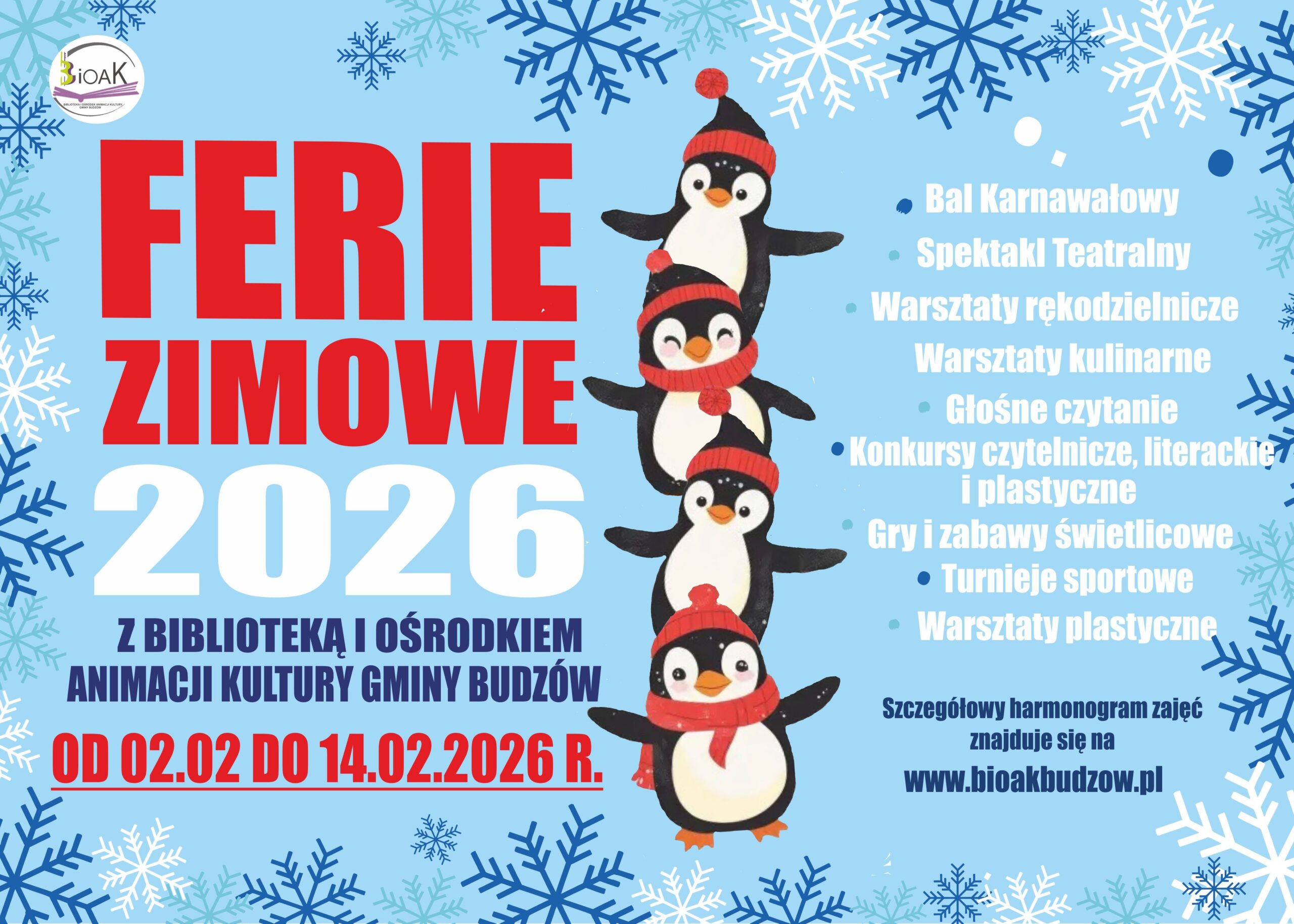 Ferie zimowe 2026 z biblioteka i Ośrodkiem Animacji Kultury Gminy Budzów 02.02 – 14.02.2026 r. W trakcie bal karnawałowy, spektakl teatralny, warsztaty rękodzielnicze, warsztaty kulinarne, głośne czytanie, konkursy czytelnicze, literackie i plastyczne, gry i zabawy świetlicowe, turnieje sportowe, warsztaty plastyczne. Szczegółowy harmonogram na www.bioak.pl