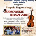 Biblioteka i Ośrodek Animacji Kultury Gminy Budzów ogłasza nabór do Zespołu Regionalnego „Budzowskie Kliszczaki”. Serdecznie zapraszamy dzieci (do 7 lat) i młodzież z Gminy Budzów, które lubią taniec, śpiew i muzykę, aby dołączyły do naszego Zespołu. Zajęcia odbywają się w każdą SOBOTĘ w budynku GOK-u w Jachówce (Biblioteka Publiczna w Jachówce). Do Zespołu można zapisywać się telefonicznie: tel. 33/874 01 35, kom. 887505053. Udział w warsztatach (tanecznych oraz nauki gry na instrumentach regionalnych) jest bezpłatny!