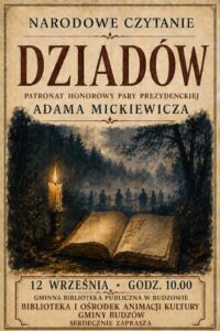 Narodowe Czytanie Dziadów Adama Mickiewicza. Patronat honorowy Pary Prezydenckiej - 12 września godz. 10.00 Gminna Biblioteka Publiczna w Budzowie 