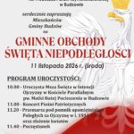 Wójt Gminy Budzów, Dyrektor Biblioteki i Ośrodka Animacji Kultury Gminy Budzów, Ks. Proboszcz Parafii w Budzowie serdecznie zapraszają Mieszkańców Gminy Budzów na Gminne Obchody Święta Niepodległości, które odbędą się 11 listopada 2026 r. w Budzowie. Program: 10.00 - Uroczysta Msza Święta, 11.00 - Koncert Pieśni Patriotycznych, 11.20 - Przemarsz pod Pomnik poległych za Ojczyznę oraz złożenie kwiatów, 11.40- Poczęstunek